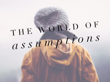 The World of&nbsp;Assumptions